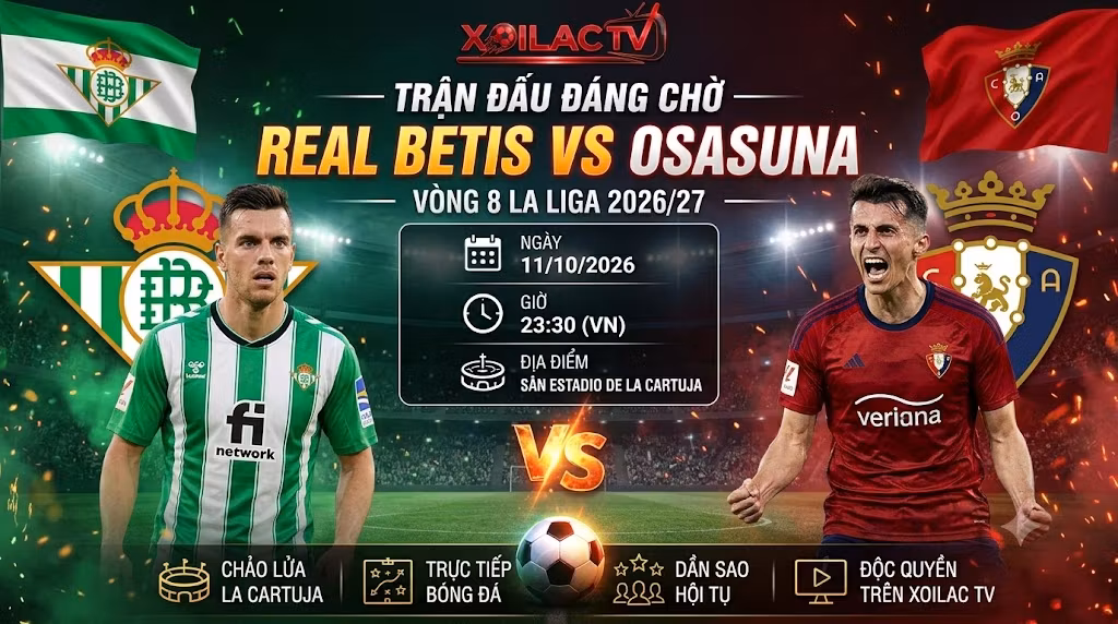 Nhận định soi kèo trận đấu Real Betis vs Osasuna vòng 8 La Liga chuẩn xác trên Xoilac TV.